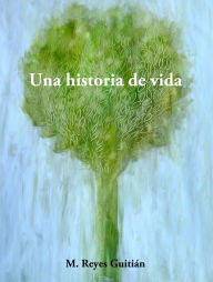 Title: Una historia de vida, Author: M. Reyes Guitián