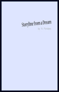 Title: Storyline from a Dream, Author: N Ponders