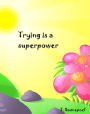 Trying is a Superpower