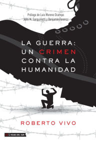 Title: La guerra: un crimen contra la humanidad, Author: Roberto Vivo