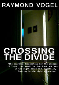 Title: Crossing The Divide, Author: Raymond Vogel