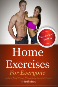 Title: Home Exercises For Everyone (Introductory Edition) : Natural Bodyweight Workouts For Men And Women, Author: David Nordmark