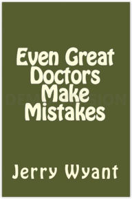 Title: Even Great Doctors Make Mistakes, Author: Jerry Wyant