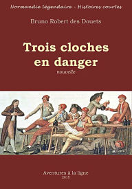 Title: Trois cloches en danger, Author: Bruno Robert des Douets