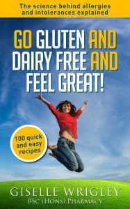 Title: Go Gluten and Dairy Free and Feel Great!, Author: Giselle Wrigley