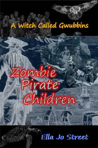 Title: Zombie Pirate Children (A Witch Called Gwubbins Series), Author: Ella Jo Street