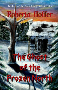 Title: The Ghost of the Frozen North, Author: Roberta Hoffer