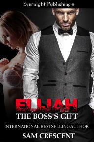 Title: Elijah: The Boss's Gift, Author: Sam Crescent