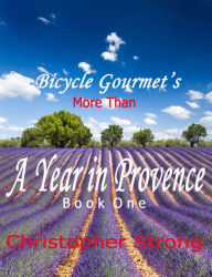 Title: More Than A Year In Provence: Endless Tour de France Travel, Author: Christopher Strong