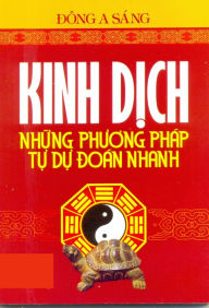 Title: Kinh Dich: Nhung phuong phap tu du doan nhanh, Author: Dong A Sang