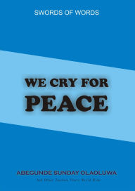 Title: We Cry For Peace, Author: Sunday Abegunde