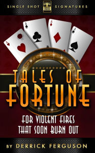 Title: Tales of Fortune: For Violent Fires That Soon Burn Out, Author: Derrick Ferguson