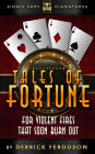 Tales of Fortune: For Violent Fires That Soon Burn Out