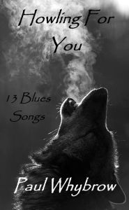 Title: Howling For You: 13 Blues Songs, Author: Paul Whybrow