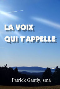 Title: La voix qui t'appelle, Author: Patrick Gantly