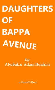 Title: The Daughters of Bappa Avenue, Author: Abubakar Adam Ibrahim