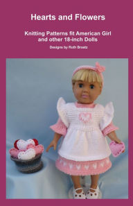 Title: Hearts and Flowers, Knitting Patterns fit American Girl and other 18-Inch Dolls, Author: Ruth Braatz