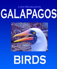 Title: Galapagos Birds: Wildlife Photographs from Ecuador's Galapagos Archipelago, the Encantadas or Enchanted Isles, with words of Herman Melville, Charles Darwin, and HMS Beagle Captain Robert FitzRoy, Author: Lynn Michelsohn