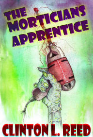 Title: The Morticians Apprentice, Author: Clinton Reed