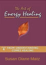 The Art of Energy Healing Volume Four From Understanding Comes Healing