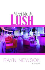 Title: Meet Me At Lush, Author: Rayn Newson