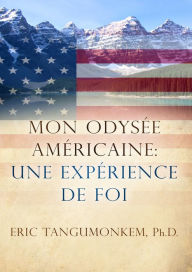 Title: Mon Odyssés Américaine: Une Expérience de Foi, Author: Eric Tangumonkem