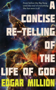 Title: A Concise Re-telling of the Life of God, Author: Edgar Million