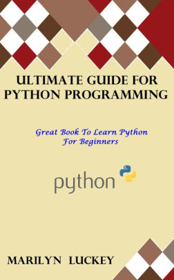 Ultimate Guide For Python Programming By Marilyn Luckey Nook