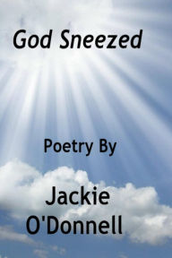 Title: God Sneezed, Author: Jackie O'Donnell