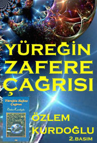 Title: Yuregin Zafere Cagrisi, Author: Dr.Ozlem Kurdoglu