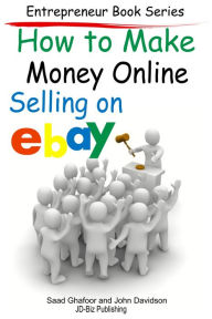 Title: How to Make Money Online: Selling on EBay, Author: Saad Ghafoor