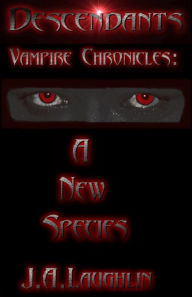 Title: Descendants: Vampire Chronicles: A New Species, Author: J.A. Laughlin