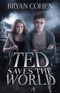 Title: Ted Saves the World, Author: Bryan Cohen