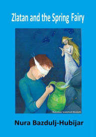 Title: Zlatan and the Spring Fairy, Author: Nura Bazdulj-Hubijar