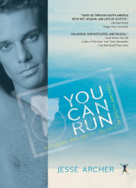 Title: You Can Run: Gay Travels In South America, Author: Jesse Archer