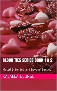 Title: Blood Ties Series Book 1 & 2: Mated & Bonded and Beyond Bonded, Author: Kalalea George