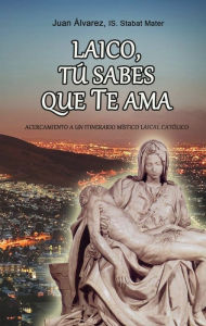 Title: Laico, tú sabes que te Ama, Author: Juan Alvarez