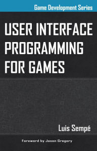 Title: User Interface Programming for Games, Author: Luis Sempé