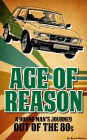 Age of Reason: A Young Man's Journey Out of the 80s