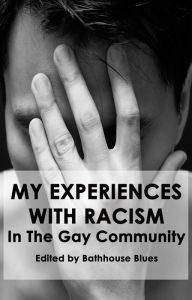 Title: My Experience With Racism In The Gay Community, Author: Bathhouse Blues