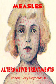 Title: Measles Alternative Treatments, Author: Robert Grey Reynolds Jr