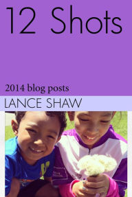 Title: 12 Shots: 2014 blog posts, Author: Lance Shaw