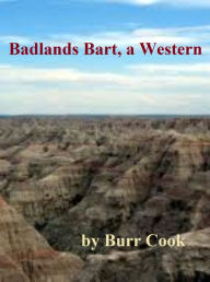 Title: Badlands Bart, a Western, Author: Burr Cook