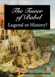 Title: The Tower of Babel: Legend or History?, Author: My Ebook Publishing House