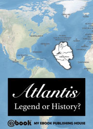 Title: Atlantis: Legend or History?, Author: My Ebook Publishing House