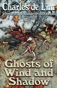 Title: Ghosts of Wind and Shadow, Author: Charles de Lint
