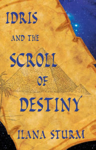 Title: Idris and the Scroll of Destiny, Author: Ilana Sturm