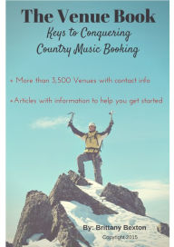 Title: The Venue Book: Keys To Conquering Country Music Booking, Author: Brittany Bexton