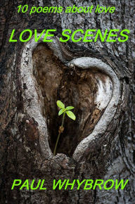 Title: Love Scenes: 10 Poems about Love, Author: Paul Whybrow