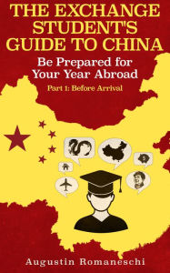 Title: The Exchange Student's Guide to China, Author: Augustin Romaneschi